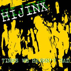 Hijinx : Times We Haven't Had